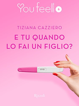 tiziana-cazziero-e-tu-quando-lo-fai-un-figlio-rizzoli-1